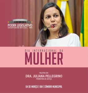 Câmara Municipal, realizará evento em comemoração ao Dia Internacional da Mulher, com palestra da Promotora Dr. Juliana