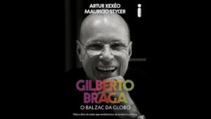 Gilberto
Braga, o Balzac da Globo