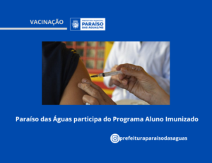 Paraíso das Águas participa do programa aluno imunizado