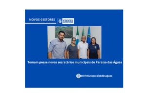 Tomam posse novos secretários municipais de Paraíso das Águas
