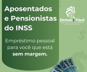 Dinheiro Fácil: Empréstimos Pessoais para Aposentados e Pensionistas do INSS sem margem disponível