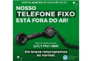 Comunicado – Telefone fixo do Hospital Municipal de Chapadão do Sul está inoperante