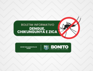 Bonito divulga boletim semanal de Dengue, Chikungunya e Zica