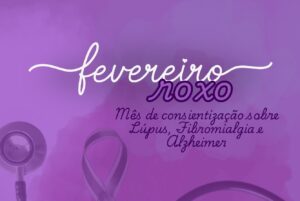 Fevereiro Roxo: mês de conscientização e cuidado com Alzheimer, Lúpus e Fibromialgia