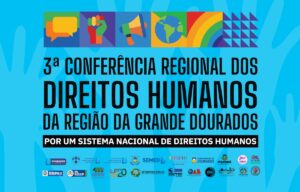 Dourados sedia 3ª Conferência Regional de Direitos Humanos e Cidadania